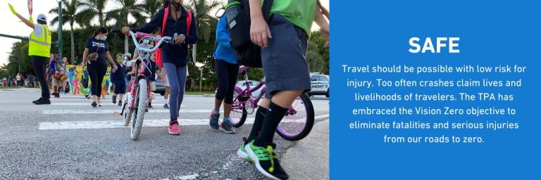 SAFE - Travel should be possible with low risk for injury. Too often crashes claim lives and livelihoods of travelers. The MPO has embraced the Vision Zero objective to eliminate fatalities and serious injuries from our roads to zero.